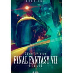 Libro Cómo se hizo Final Fantasy VII y su remake
