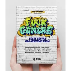 Libro Fuck Gamers: voces contra una identidad vacía